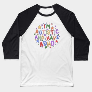 I'm Autistic and Have ADHD - Raising Awareness for Autism and ADHD Baseball T-Shirt